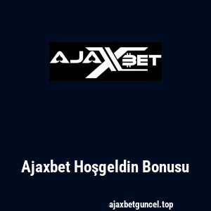 Ajaxbet Hoşgeldin Bonusu